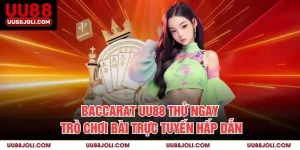 Baccarat Uu88: Thử Ngay Trò Chơi Bài Trực Tuyến Hấp Dẫn