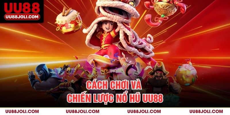 Cách Chơi Và Chiến Lược Nổ Hũ uu88