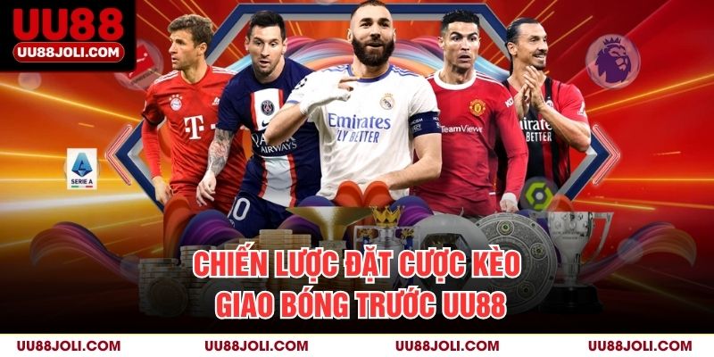 Chiến lược đặt cược kèo giao bóng trước uu88