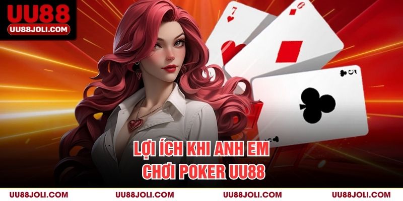 Lợi ích khi anh em chơi Poker uu88
