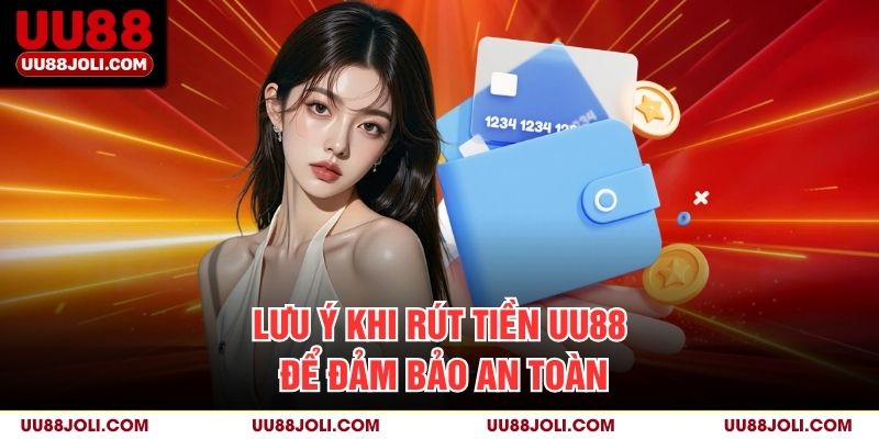 Lưu ý khi rút tiền uu88 để đảm bảo an toàn