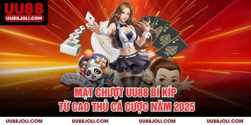 Mạt Chượt UU88: Bí Kíp Từ Cao Thủ Cá Cược Năm 2025