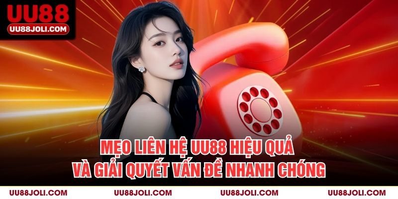 Mẹo liên hệ uu88 hiệu quả và giải quyết vấn đề nhanh chóng