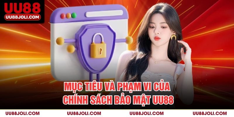 Mục Tiêu Và Phạm Vi Của Chính Sách Bảo Mật uu88