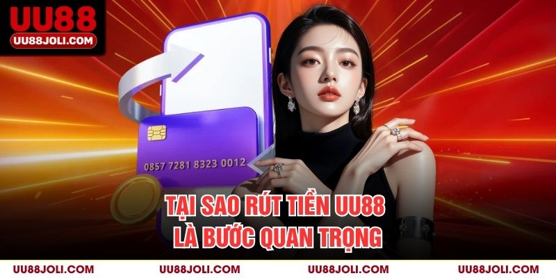 Tại sao rút tiền uu88 là bước quan trọng