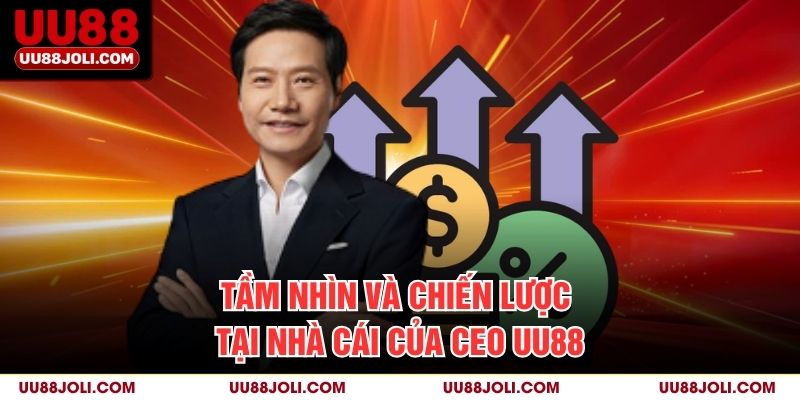Tầm nhìn và chiến lược tại nhà cái của CEO uu88