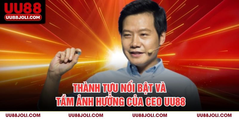 Thành tựu nổi bật và tầm ảnh hưởng của CEO uu88